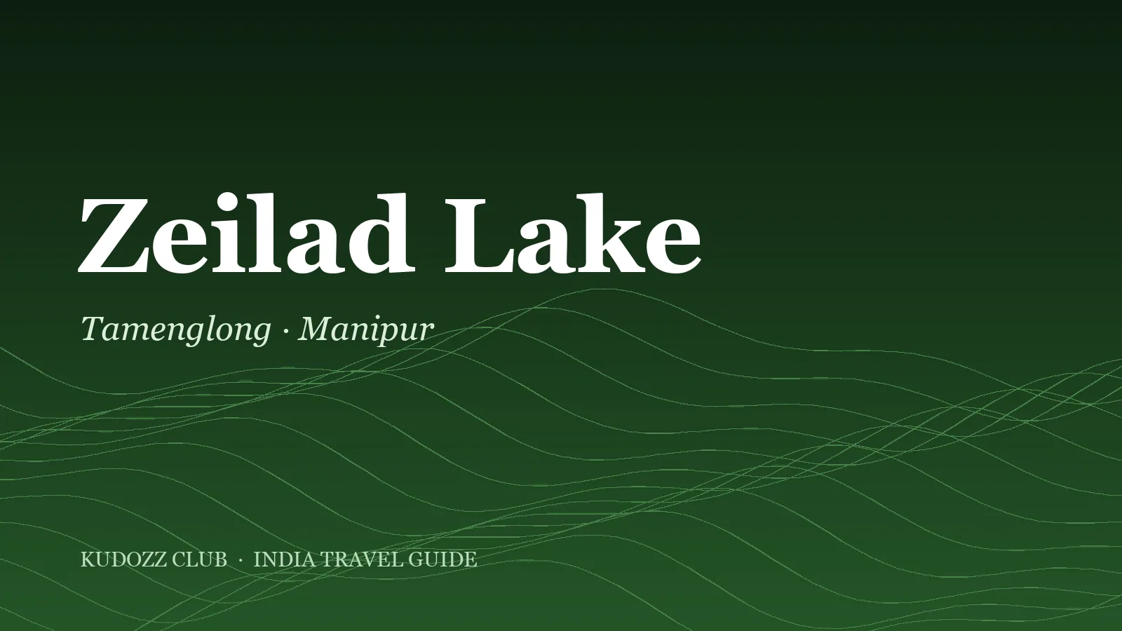 Zeilad Lake Travel Guide: Tamenglong's Sacred Lake