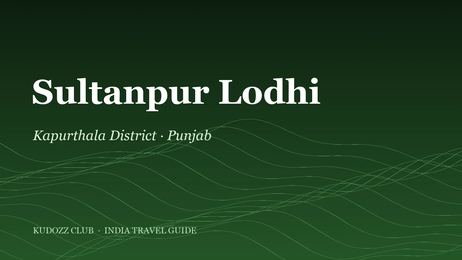 Sultanpur Lodhi Guide: Guru Nanak's Sacred Town